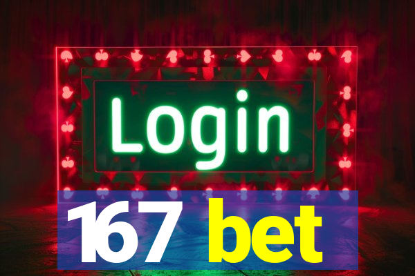 167 bet